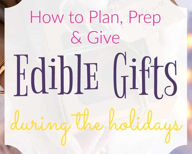 How to Plan, Prep, and Give Edible Gifts During the Holidays