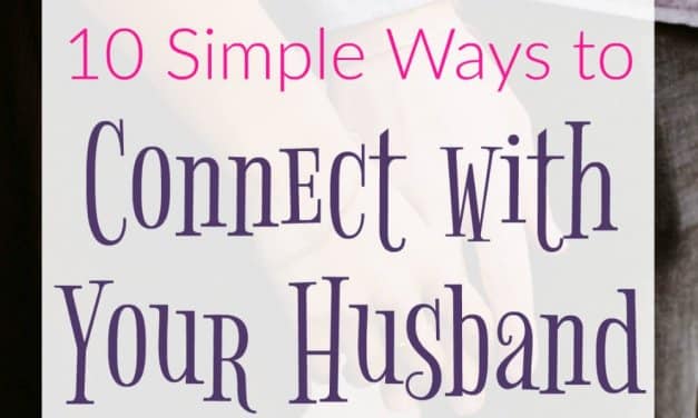 10 Simple Ways to Connect with Your Husband Today