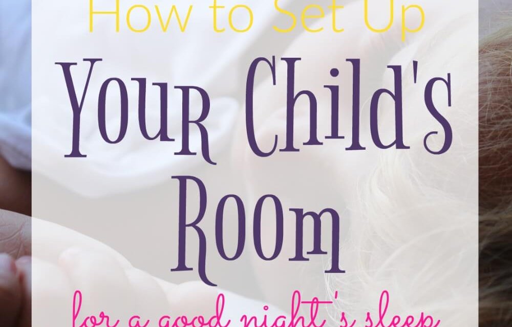 How to Set up Your Child’s Room for a Good Night’s Sleep