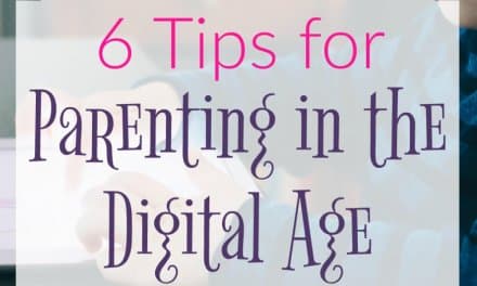 6 Tips for Parenting in The Digital Age