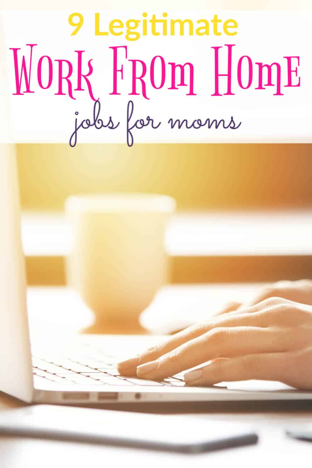 So many working moms would love the chance to stay home with their kids, but can't for financial reasons. And trying to find a work from home job can be daunting, so we've compiled a list of 9 legitimate jobs for stay at home moms.