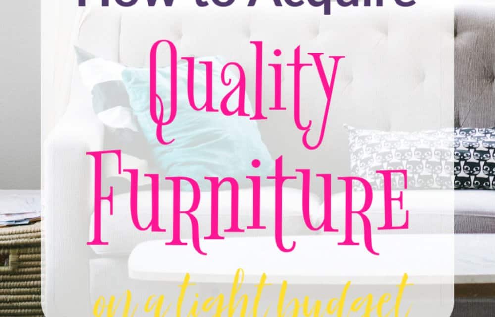 How To Find Quality Furniture On A Tight Budget