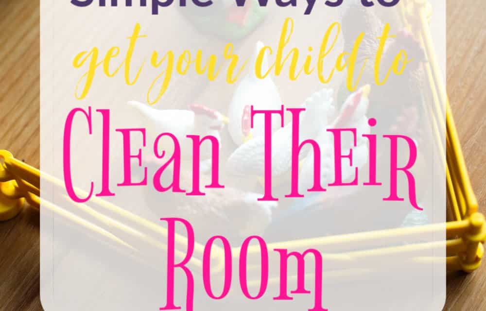 Simple Ways to Get Your Child to Clean Their Room