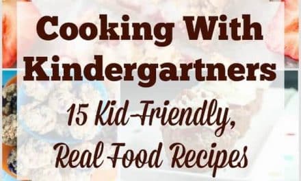 Cooking with Kindergartners: 15 Kid-Friendly, Real Food Recipes