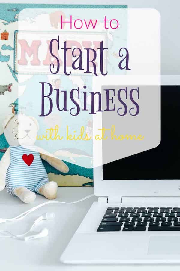 How to Start a Successful Business with Kids at Home